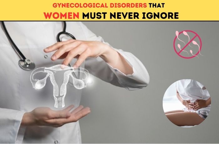 Gynecological Disorders that Women Must Never Ignore